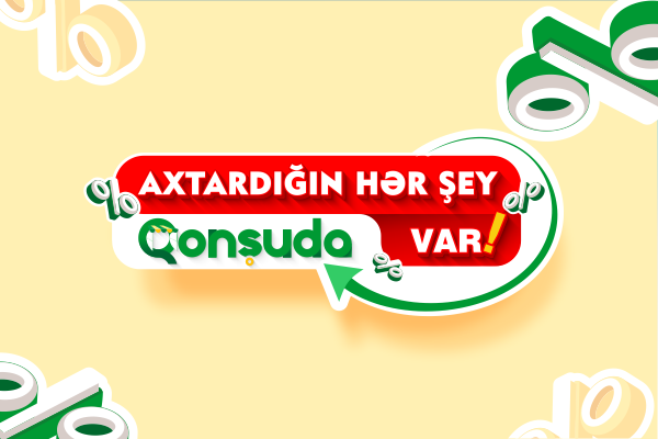Axtardığın hər şey Qonşuda var!